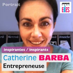 [Vidéo] Inspirantes / Inspirants : Catherine Barba, entrepreneure